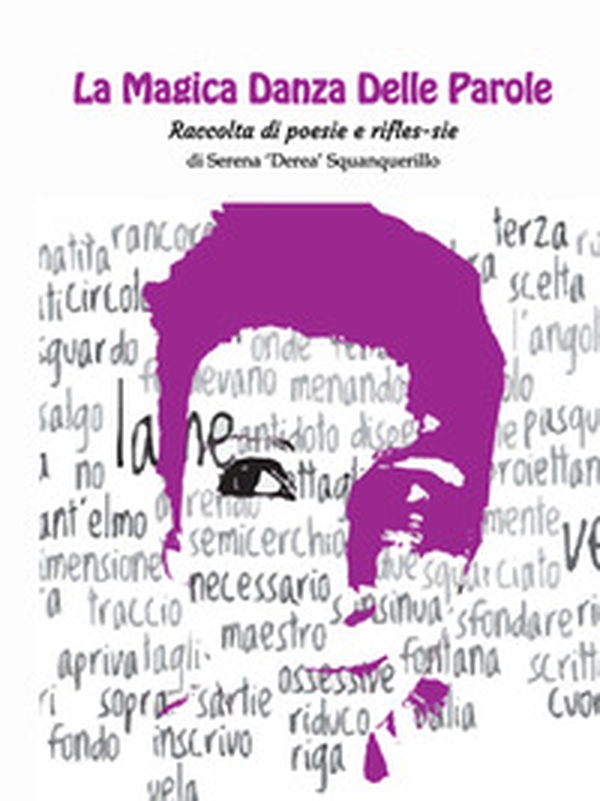 La magica danza delle parole. Raccolta di poesie e rifles-sie - Librerie.coop La magica danza delle parole. Raccolta di poesie e rifles-sie - Librerie.coop