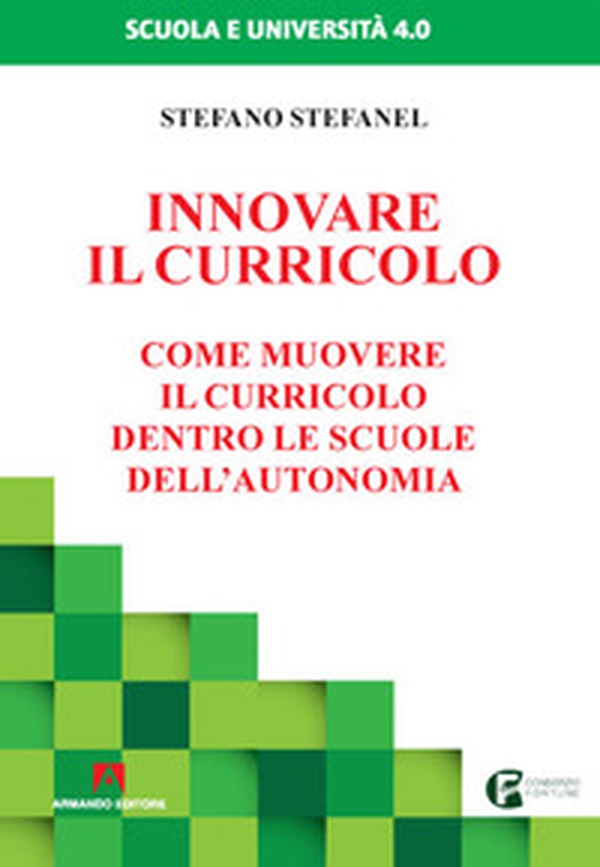Innovare il curricolo. Come muovere il curricolo dentro le scuole dell'autonomia - Librerie.coop Innovare il curricolo. Come muovere il curricolo dentro le scuole dell'autonomia - Librerie.coop