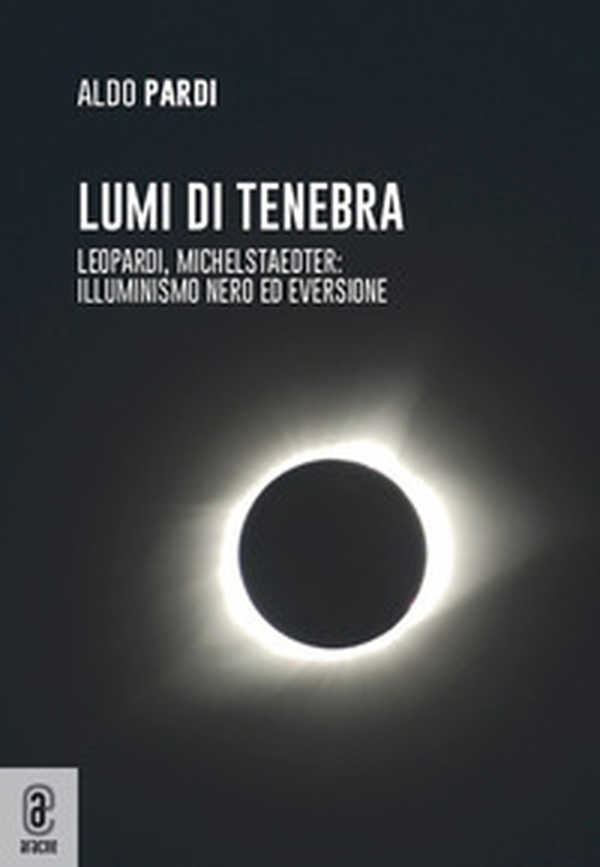 Lumi di tenebra. Leopardi, Michelstaedter: illuminismo nero ed eversione - Librerie.coop Lumi di tenebra. Leopardi, Michelstaedter: illuminismo nero ed eversione - Librerie.coop