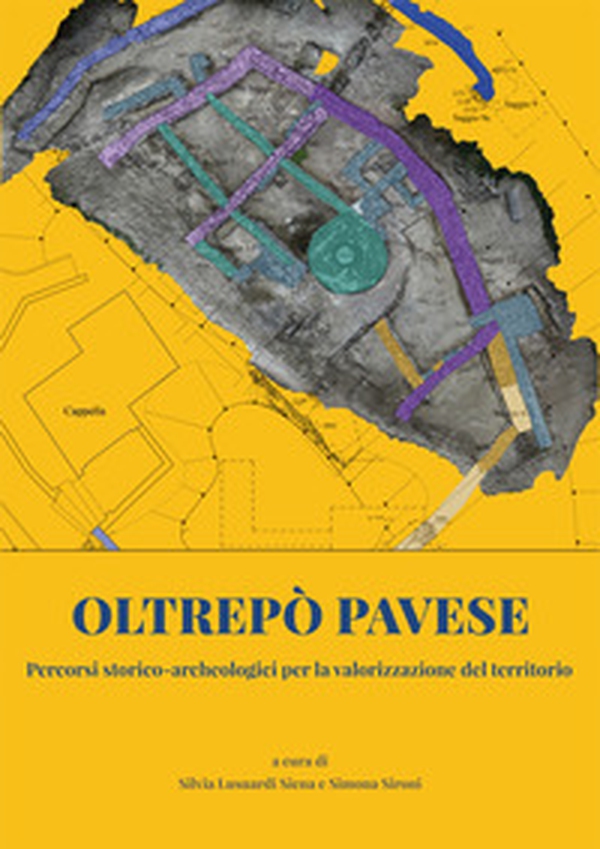 Oltrepò pavese. Percorsi storico archeologici per la valorizzazione del territorio - Librerie.coop Oltrepò pavese. Percorsi storico archeologici per la valorizzazione del territorio - Librerie.coop