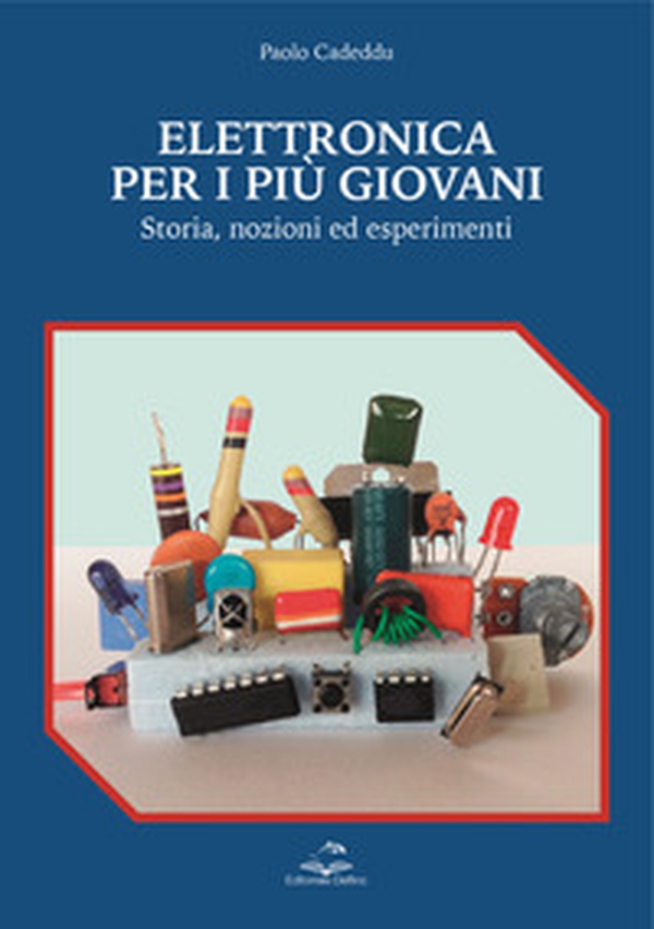 Elettronica per i più giovani. Storia, nozioni ed esperimenti - Librerie.coop Elettronica per i più giovani. Storia, nozioni ed esperimenti - Librerie.coop