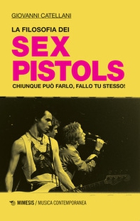 La filosofia dei Sex Pistols. Chiunque può farlo, fallo tu stesso! - Librerie.coop
