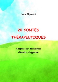20 Contes thérapeutiques. Adaptés aux techniques d'(auto-)hypnose - Librerie.coop