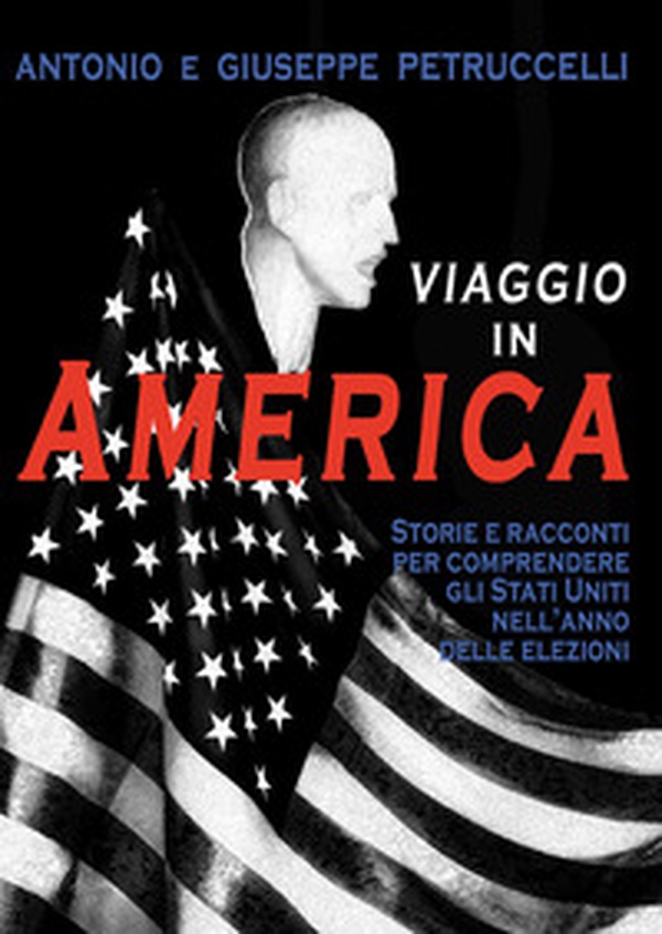 Viaggio in America. Storie e racconti per comprendere gli Stati Uniti nell'anno delle elezioni - Librerie.coop Viaggio in America. Storie e racconti per comprendere gli Stati Uniti nell'anno delle elezioni - Librerie.coop