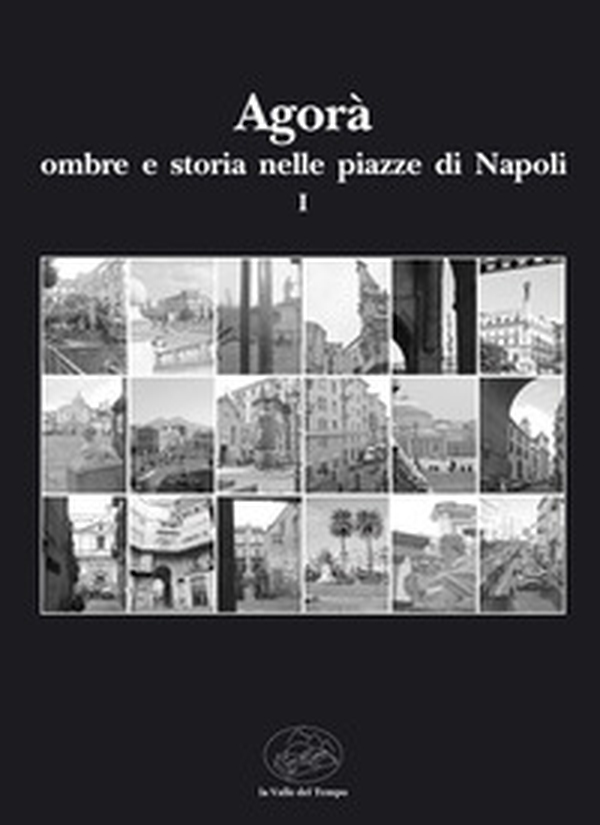 Agorà ombre e storia nelle piazze di Napoli - Librerie.coop Agorà ombre e storia nelle piazze di Napoli - Librerie.coop