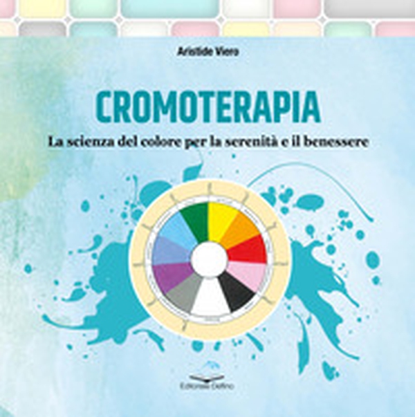 Cromoterapia. La scienza del colore per la serenità e il benessere - Librerie.coop Cromoterapia. La scienza del colore per la serenità e il benessere - Librerie.coop