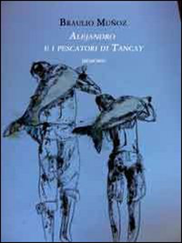 Alejandro e i pescatori di Tancay. Memorie - Librerie.coop Alejandro e i pescatori di Tancay. Memorie - Librerie.coop