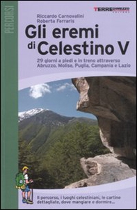 Gli eremi di Celestino V. 29 giorni a piedi e in treno attraverso Abruzzo, Molise, Puglia, Campania e Lazio - Librerie.coop
