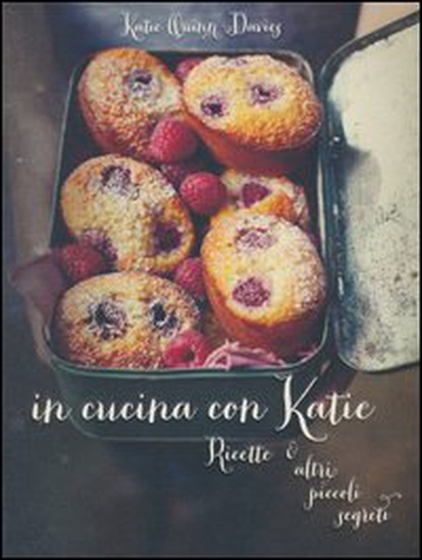 In cucina con Katie. Ricette & altri piccoli segreti - Librerie.coop In cucina con Katie. Ricette & altri piccoli segreti - Librerie.coop
