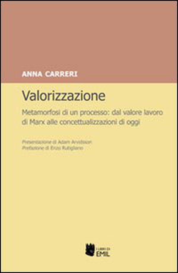 Valorizzazione. Metamorfosi di un processo. Dal valore lavoro di Marx alle concettualizzazioni di oggi - Librerie.coop Valorizzazione. Metamorfosi di un processo. Dal valore lavoro di Marx alle concettualizzazioni di oggi - Librerie.coop