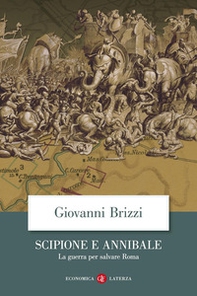 Scipione e Annibale. La guerra per salvare Roma - Librerie.coop