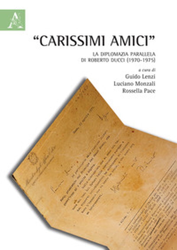 "Carissimi amici". La diplomazia parallela di Roberto Ducci (1970-1975) - Librerie.coop "Carissimi amici". La diplomazia parallela di Roberto Ducci (1970-1975) - Librerie.coop