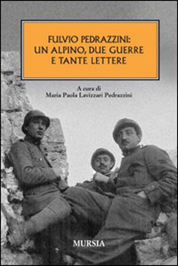 Fulvio Pedrazzini: un alpino, due guerre e tante lettere - Librerie.coop Fulvio Pedrazzini: un alpino, due guerre e tante lettere - Librerie.coop