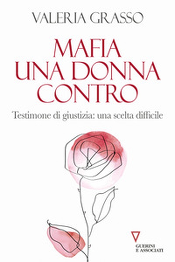 Mafia, una donna contro. Testimone di giustizia: una scelta difficile - Librerie.coop Mafia, una donna contro. Testimone di giustizia: una scelta difficile - Librerie.coop