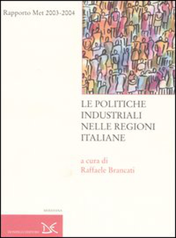Le politiche industriali nelle regioni italiane. Rapporto Met 2003-2004 - Librerie.coop Le politiche industriali nelle regioni italiane. Rapporto Met 2003-2004 - Librerie.coop