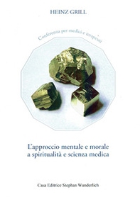 L'approccio mentale e morale a spiritualità e scienza medica. Conferenza per medici e terapeuti - Librerie.coop