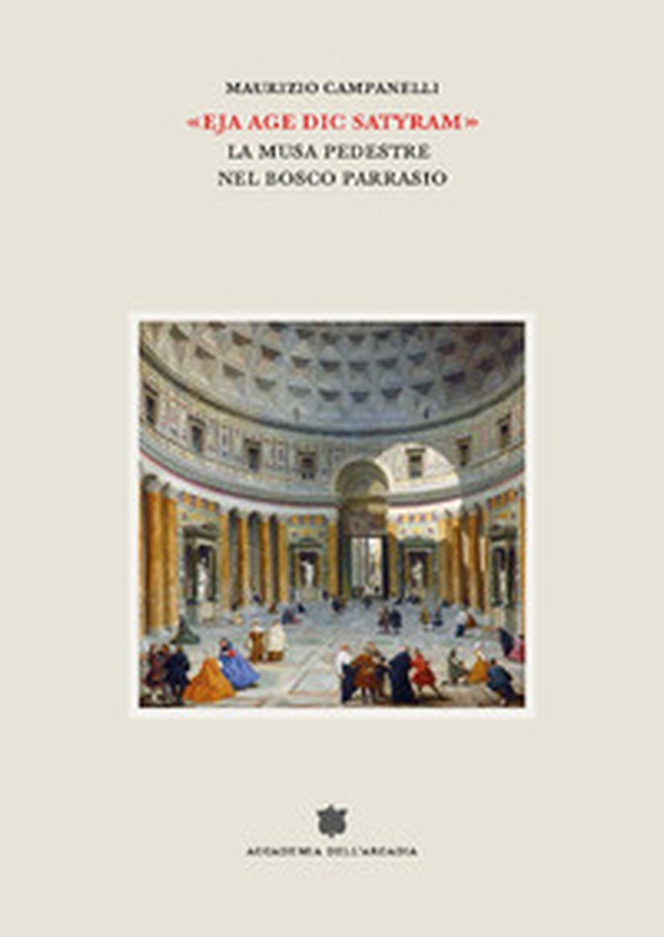 «Eja age dic satyram». La musa pedestre nel bosco Parrasio - Librerie.coop «Eja age dic satyram». La musa pedestre nel bosco Parrasio - Librerie.coop