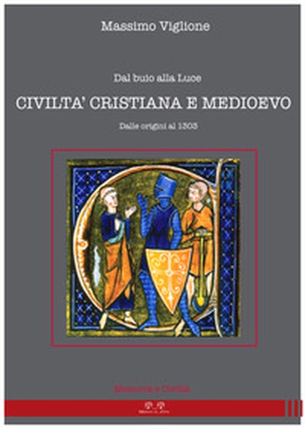 Dal buio alla luce. Civiltà cristiana e Medioevo. Dalle origini al 1303 - Librerie.coop Dal buio alla luce. Civiltà cristiana e Medioevo. Dalle origini al 1303 - Librerie.coop