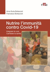 Nutrire l'immunità contro Covid-19. Integrare la cura cambiare la sanità - Librerie.coop