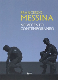 Francesco Messina. Novecento contemporaneo - Librerie.coop
