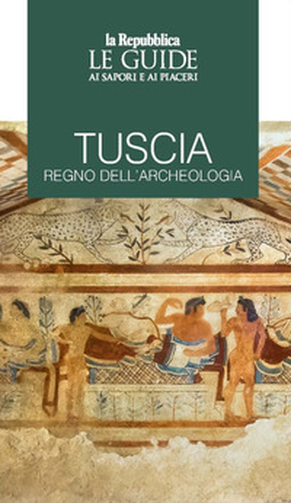 Tuscia regno dell'archeologia. Le guide ai sapori e piaceri - Librerie.coop Tuscia regno dell'archeologia. Le guide ai sapori e piaceri - Librerie.coop