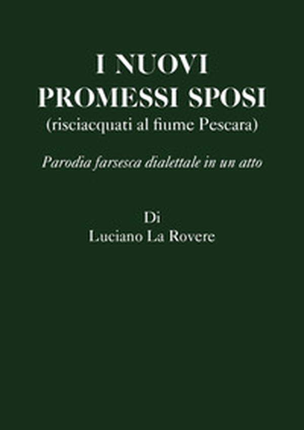 I nuovi Promessi Sposi (risciacquati al fiume Pescara). Parodia farsesca dialettale in un atto - Librerie.coop I nuovi Promessi Sposi (risciacquati al fiume Pescara). Parodia farsesca dialettale in un atto - Librerie.coop