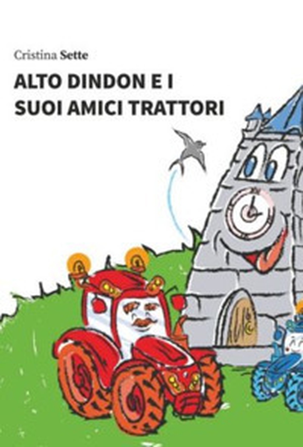 Alto Dindon e i suoi amici trattori - Librerie.coop Alto Dindon e i suoi amici trattori - Librerie.coop