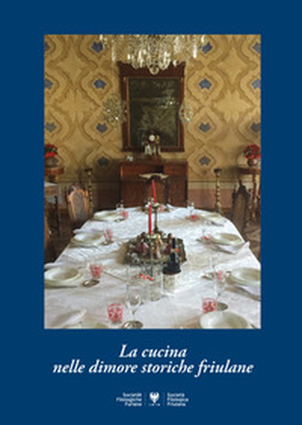 La cucina nelle dimore storiche friulane - Librerie.coop La cucina nelle dimore storiche friulane - Librerie.coop