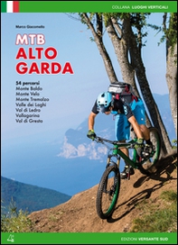 Mountain bike Alto Garda. 54 percorsi Monte Baldo, Monte Velo, Monte Tremalzo, Valle dei Laghi, Val di Ledro, Vallagarina, Val di Gresta - Librerie.coop