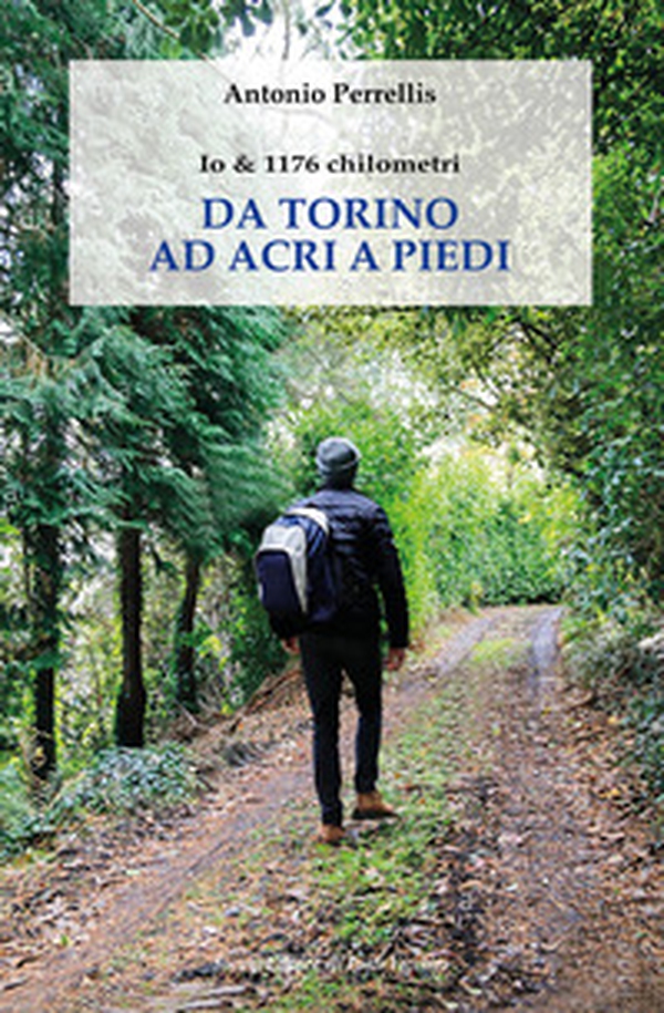 Io & 1176 chilometri. Da Torino ad Acri a piedi - Librerie.coop Io & 1176 chilometri. Da Torino ad Acri a piedi - Librerie.coop