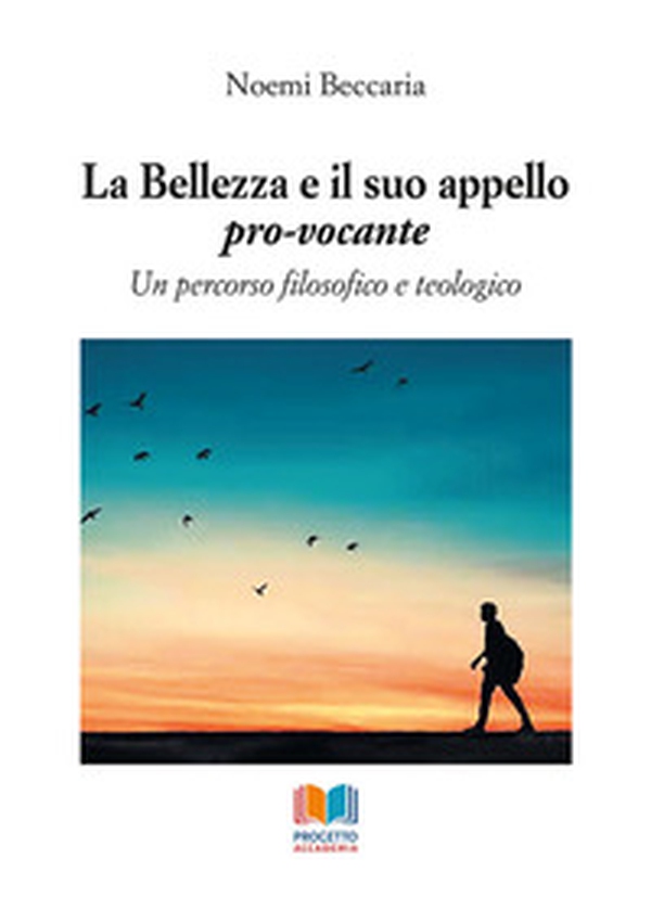 La bellezza e il suo appello pro-vocante. Un percorso filosofico e teologico - Librerie.coop La bellezza e il suo appello pro-vocante. Un percorso filosofico e teologico - Librerie.coop