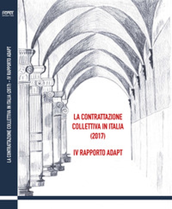 La contrattazione collettiva in Italia (2017). 4° rapporto ADAPT - Librerie.coop La contrattazione collettiva in Italia (2017). 4° rapporto ADAPT - Librerie.coop