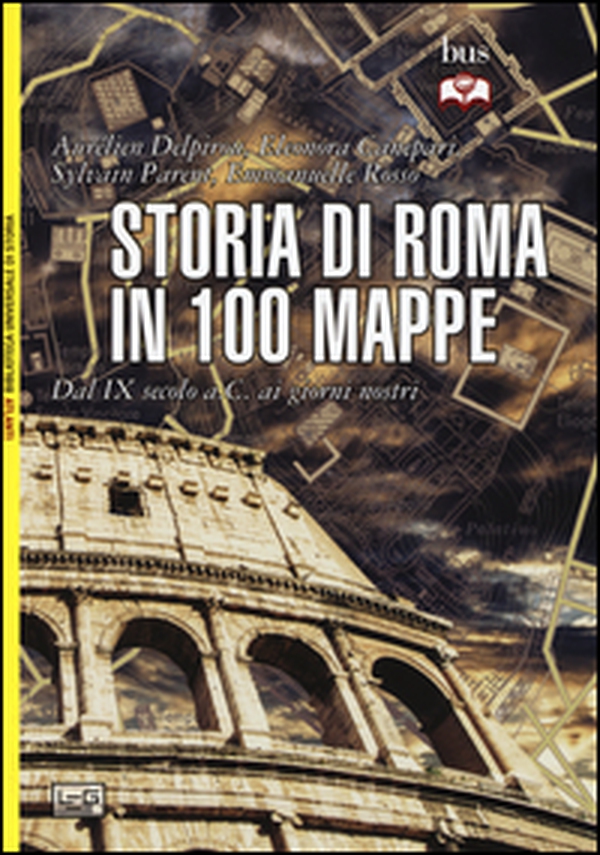 Storia di Roma in 100 mappe. Dal XI secolo a.C. ai giorni nostri - Librerie.coop Storia di Roma in 100 mappe. Dal XI secolo a.C. ai giorni nostri - Librerie.coop