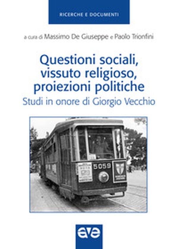 Questioni sociali, vissuto religioso, proiezioni politiche. Studi in onore di Giorgio Vecchio - Librerie.coop Questioni sociali, vissuto religioso, proiezioni politiche. Studi in onore di Giorgio Vecchio - Librerie.coop