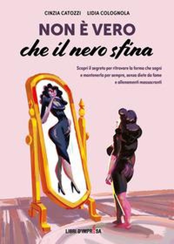 Non è vero che il nero sfina. Scopri il segreto per ritrovare la forma che sogni e mantenerla per sempre, senza diete da fame e allenamenti massacranti - Librerie.coop Non è vero che il nero sfina. Scopri il segreto per ritrovare la forma che sogni e mantenerla per sempre, senza diete da fame e allenamenti massacranti - Librerie.coop