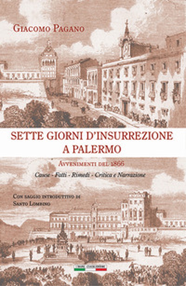 Sette giorni d'insurrezione a Palermo. Avvenimenti del 1866. Cause - Fatti - Rimedi - Critica e narrazione - Librerie.coop Sette giorni d'insurrezione a Palermo. Avvenimenti del 1866. Cause - Fatti - Rimedi - Critica e narrazione - Librerie.coop
