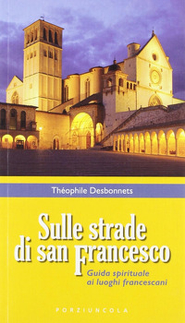 Sulle strade di San Francesco. Guida spirituale ai luoghi francescani - Librerie.coop Sulle strade di San Francesco. Guida spirituale ai luoghi francescani - Librerie.coop