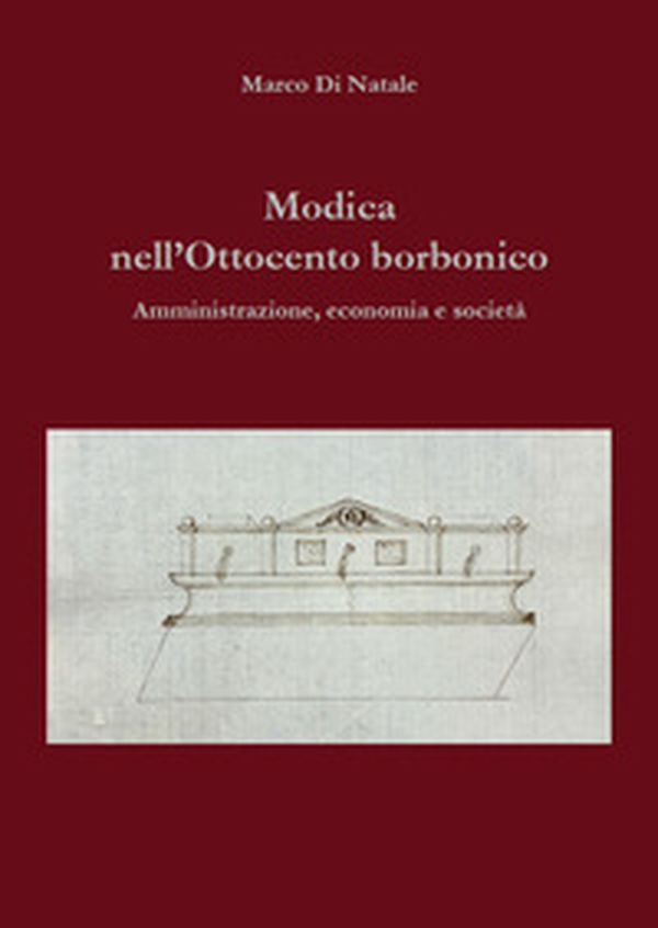 Modica nell'Ottocento borbonico. Amministrazione, economia e società - Librerie.coop Modica nell'Ottocento borbonico. Amministrazione, economia e società - Librerie.coop