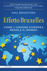 Effetto Bruxelles. Come l'Unione Europea regola il mondo - Librerie.coop