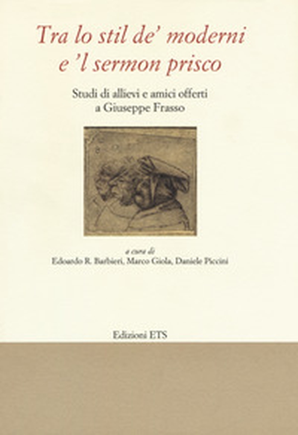 «Tra lo stil de' moderni e il sermon Prisco». Studi di allievi e amici offerti a Giuseppe Frasso - Librerie.coop «Tra lo stil de' moderni e il sermon Prisco». Studi di allievi e amici offerti a Giuseppe Frasso - Librerie.coop