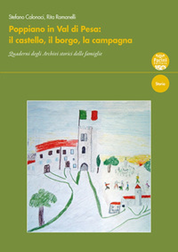 Poppiano in Val di Pesa. Il castello, il borgo, la campagna. Quaderni degli Archivi storici delle famiglie - Librerie.coop Poppiano in Val di Pesa. Il castello, il borgo, la campagna. Quaderni degli Archivi storici delle famiglie - Librerie.coop