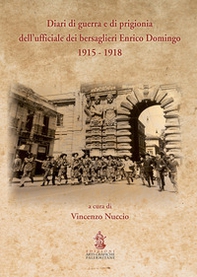 Diari di guerra e di prigionia dell'ufficiale dei bersaglieri Enrico Domingo 1915-1918 - Librerie.coop