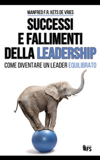 Successi e fallimenti della leadership. Come diventare un leader equilibrato - Librerie.coop