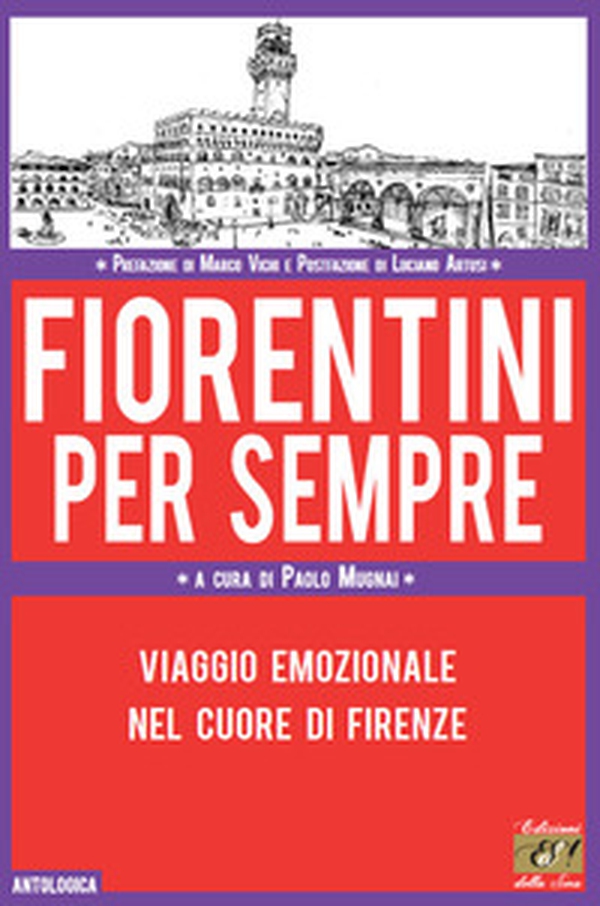Fiorentini per sempre. Viaggio emozionale nel cuore di Firenze - Librerie.coop Fiorentini per sempre. Viaggio emozionale nel cuore di Firenze - Librerie.coop