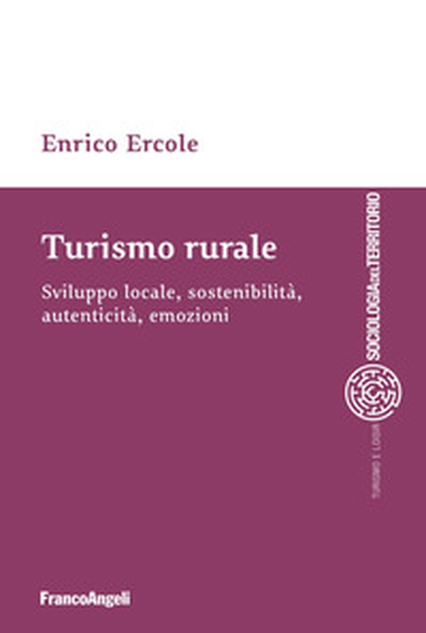 Turismo rurale. Sviluppo locale, sostenibilità, autenticità, emozioni - Librerie.coop Turismo rurale. Sviluppo locale, sostenibilità, autenticità, emozioni - Librerie.coop
