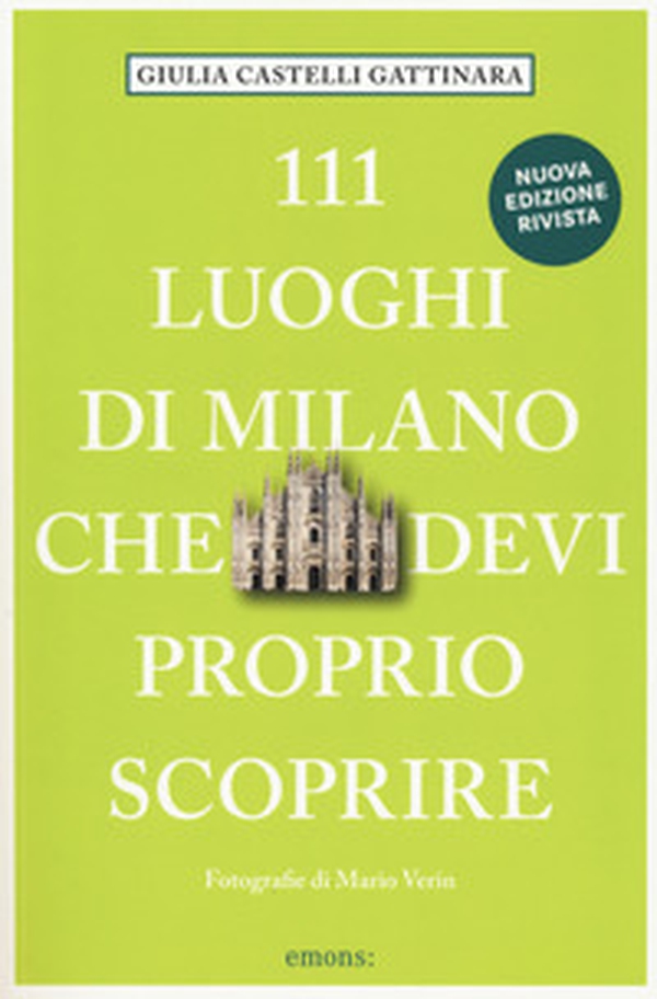 111 luoghi di Milano che devi proprio scoprire - Librerie.coop 111 luoghi di Milano che devi proprio scoprire - Librerie.coop