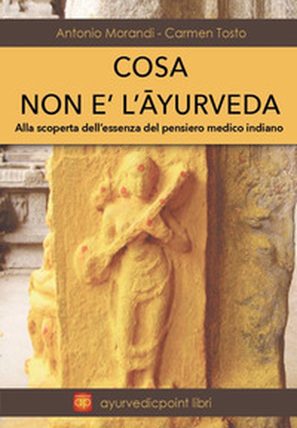 Cosa non è l'Ayurveda. Alla scoperta dell'essenza del pensiero medico indiano - Librerie.coop Cosa non è l'Ayurveda. Alla scoperta dell'essenza del pensiero medico indiano - Librerie.coop