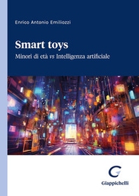 Smart toys. Minori di età vs Intelligenza artificiale - Librerie.coop