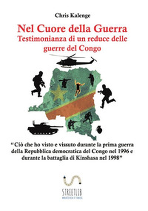 Nel cuore della guerra: testimonianza di un reduce delle guerre del Congo - Librerie.coop Nel cuore della guerra: testimonianza di un reduce delle guerre del Congo - Librerie.coop