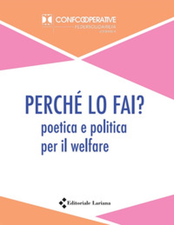 Perché lo fai? Poetica e politica per il welfare - Librerie.coop Perché lo fai? Poetica e politica per il welfare - Librerie.coop